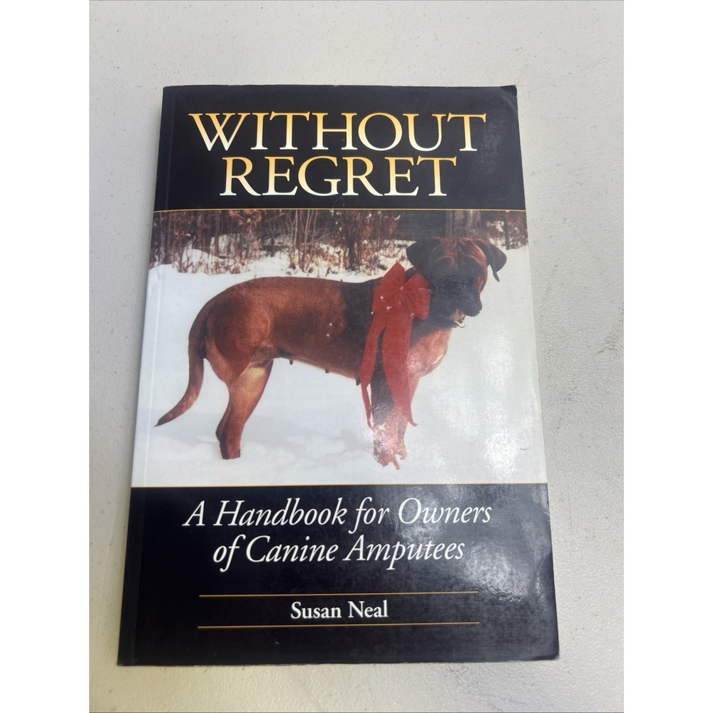 Without Regret: A Handbook for Owners of Canine Amputees